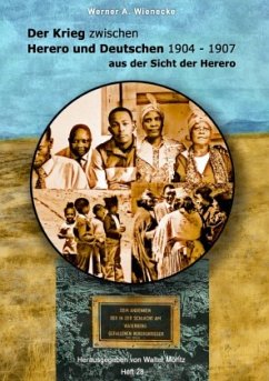 Der Krieg zwischen Herero und Deutschen 1904 - 1907 aus der Sicht der Herero - Werner A. Wienecke - Wienecke, Werner Andreas