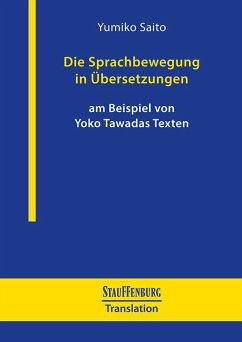 Die Sprachbewegung in Übersetzungen am Beispiel von Yoko Tawadas Texten - Saito, Yumiko