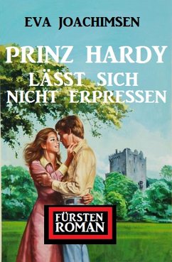 Prinz Hardy lässt sich nicht erpressen: Fürstenroman (eBook, ePUB) - Joachimsen, Eva