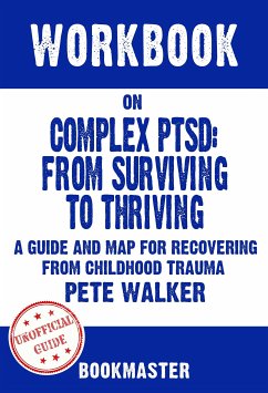 Workbook on Complex PTSD: From Surviving to Thriving: A Guide and Map for Recovering from Childhood Trauma by Pete Walker   Discussions Made Easy (eBook, ePUB) - BookMaster
