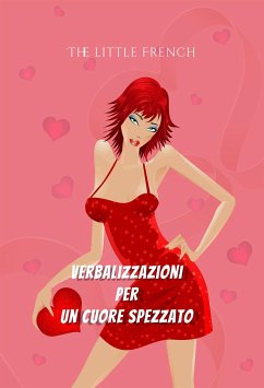 Verbalizzazioni per un Cuore Spezzato (eBook, ePUB) - French Little, The