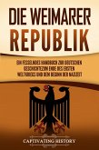 Die Weimarer Republik: Ein fesselndes Handbuch zur deutschen Geschichte zum Ende des Ersten Weltkriegs und dem Beginn der Nazizeit (eBook, ePUB)