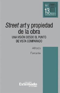 Street art y propiedad de la obra. Una visión desde el punto de vista comparado (eBook, ePUB) - Ferrante, Alfredo