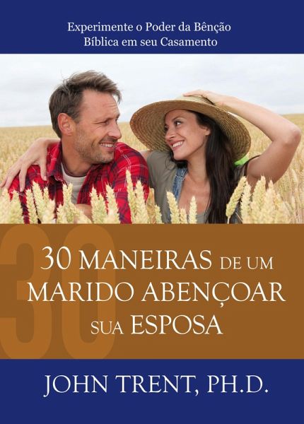 30 Maneiras de um Marido Abençoar sua Esposa (eBook, ePUB) 30 Maneiras de um Marido Abençoar sua Esposa (eBook, ePUB)