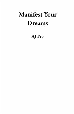 Manifest Your Dreams (eBook, ePUB) - Pro, Aj