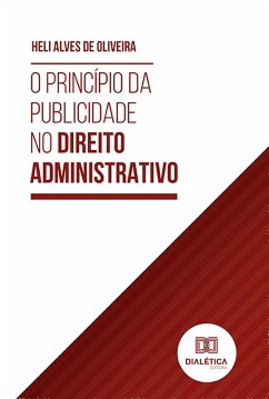 O Princípio da Publicidade no Direito Administrativo (eBook, ePUB) - Oliveira, Heli Alves de