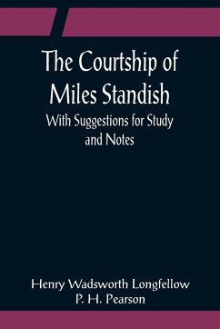 The Courtship of Miles Standish; With Suggestions for Study and Notes - Wadsworth Longfellow, Henry