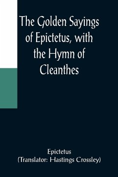 The Golden Sayings of Epictetus, with the Hymn of Cleanthes - Epictetus