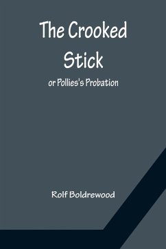 The Crooked Stick; or Pollies's Probation - Boldrewood, Rolf