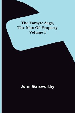 The Forsyte Saga, The Man Of Property Volume I - Galsworthy, John