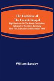 The Criticism of the Fourth Gospel; Eight Lectures on the Morse Foundation, Delivered in the Union Seminary, New York in October and November 1904