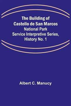 The Building of Castello de San Marcos; National Park Service Interpretive Series, History No. 1 - C. Manucy, Albert