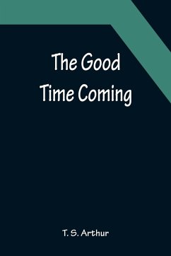 The Good Time Coming - S. Arthur, T.