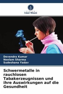 Schwermetalle in rauchlosen Tabakerzeugnissen und ihre Auswirkungen auf die Gesundheit - Kumar, Devendra;Sharma, Neelam;Yadav, Sudeshana