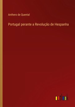 Portugal perante a Revolução de Hespanha - Quental, Anthero De