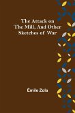 The Attack on the Mill, and Other Sketches of War