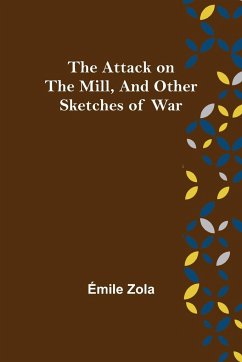 The Attack on the Mill, and Other Sketches of War - Zola, Émile