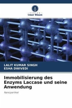 Immobilisierung des Enzyms Laccase und seine Anwendung - Kumar Singh, Lalit;Dwivedi, Esha