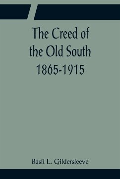 The Creed of the Old South 1865-1915 - L. Gildersleeve, Basil