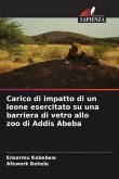 Carico di impatto di un leone esercitato su una barriera di vetro allo zoo di Addis Abeba