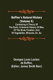 Buffon's Natural History (Volume X); Containing a Theory of the Earth, a General History of Man, of the Brute Creation, and of Vegetables, Minerals, &c. &c