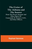 The Cruise of the Alabama and the Sumter; From the Private Journals and Other Papers of Commander R. Semmes, C.S.N., and Other Officers