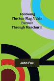 Following the Sun-Flag A Vain Pursuit Through Manchuria