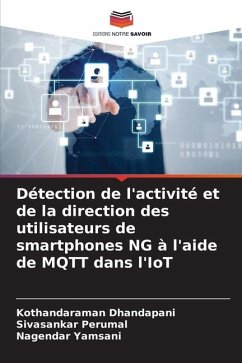 Détection de l'activité et de la direction des utilisateurs de smartphones NG à l'aide de MQTT dans l'IoT - Dhandapani, Kothandaraman;Perumal, Sivasankar;Yamsani, Nagendar