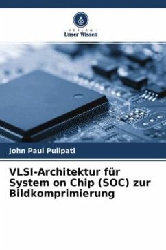 VLSI-Architektur für System on Chip (SOC) zur Bildkomprimierung - Pulipati, John Paul