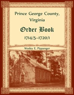 Prince George County, Virginia Order Book, 1714/5-1720/1 - Pippenger, Wesley