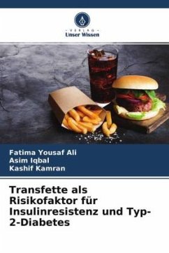 Transfette als Risikofaktor für Insulinresistenz und Typ-2-Diabetes - Yousaf Ali, Fatima;Iqbal, Asim;Kamran, Kashif