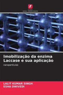 Imobilização da enzima Laccase e sua aplicação - Kumar Singh, Lalit;Dwivedi, Esha