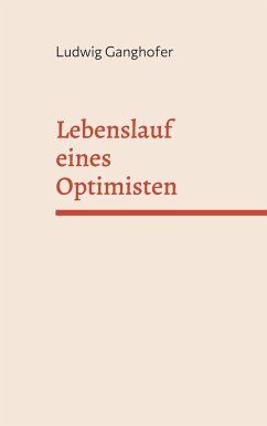 Lebenslauf eines Optimisten - Ganghofer, Ludwig