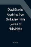 Good Stories Reprinted from the Ladies' Home Journal of Philadelphia