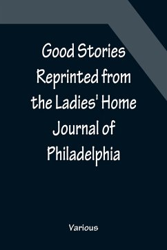 Good Stories Reprinted from the Ladies' Home Journal of Philadelphia - Various