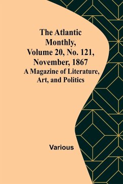 The Atlantic Monthly, Volume 20, No. 121, November, 1867; A Magazine of Literature, Art, and Politics - Various