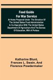Food Guide for War Service at Home Prepared under the direction of the United States Food Administration in co-operation with the United States Department of Agriculture and the Bureau of Education, with a preface