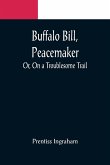 Buffalo Bill, Peacemaker; Or, On a Troublesome Trail
