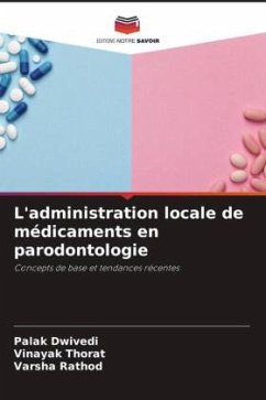 L'administration locale de médicaments en parodontologie - Dwivedi, Palak;Thorat, Vinayak;Rathod, Varsha