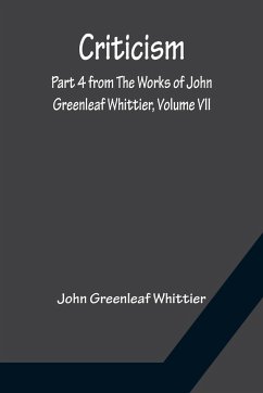 Criticism; Part 4 from The Works of John Greenleaf Whittier, Volume VII - Greenleaf Whittier, John