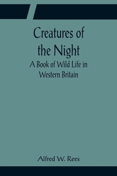 Creatures of the Night; A Book of Wild Life in Western Britain - W. Rees, Alfred