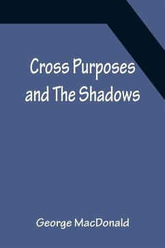 Cross Purposes and The Shadows - Macdonald, George
