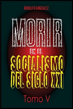 Morir en el Socialismo del Siglo XXI - González, Rodulfo