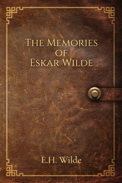 The Memories of Eskar Wilde - Wilde, E. H.