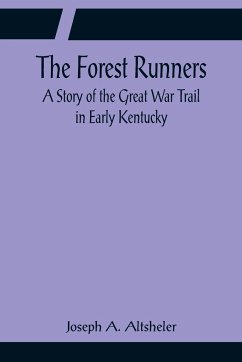 The Forest Runners A Story of the Great War Trail in Early Kentucky - A. Altsheler, Joseph