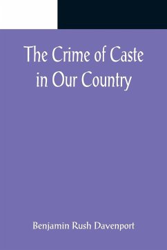 The Crime of Caste in Our Country - Rush Davenport, Benjamin