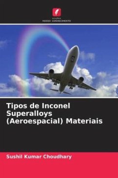 Tipos de Inconel Superalloys (Aeroespacial) Materiais - Choudhary, Sushil Kumar