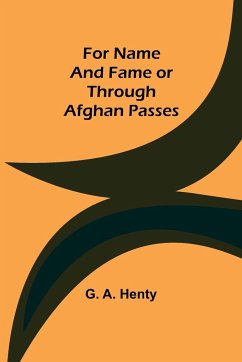 For Name and Fame Or Through Afghan Passes - A. Henty, G.