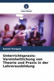 Unterrichtspraxis: Vereinheitlichung von Theorie und Praxis in der Lehrerausbildung