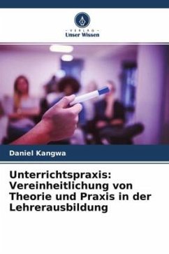 Unterrichtspraxis: Vereinheitlichung von Theorie und Praxis in der Lehrerausbildung - Kangwa, Daniel